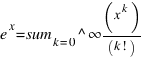 e^x = sum_{k=0}^{infty} (x^k)/(k!)