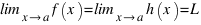 \lim_{x right a} f(x) = \lim_{x right a} h(x) = L