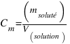 C_m = (m_{soluté}) / (V_{solution)}