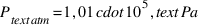 P_{text{atm}} = 1,01 cdot 10^5 , text{Pa}