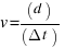 v = (d)/(Delta t)