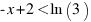 -x + 2 < ln(3)