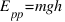 E_{pp} = mgh