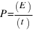 P = (E)/(t)