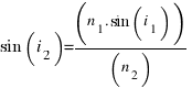 sin(i_2) = (n_1 . sin(i_1))/(n_2)