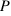 P