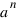 a^n