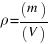 rho = (m) / (V)
