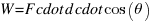 W = F \cdot d \cdot cos(theta)