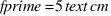 fprime = 5  text{cm}