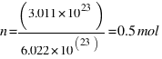 n = (3.011 * 10^23) / (6.022 * 10^{23)} = 0.5 mol