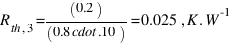 R_{th,3} = (0.2)/(0.8 \cdot.10) = 0.025 \, K.W^-1