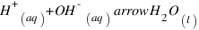 H^+_{(aq)} + OH^-_{(aq)} \ arrow H_2O_{(l)}
