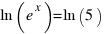 ln(e^x) = ln(5)