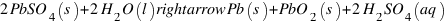 2PbSO_4(s) + 2H_2O(l) rightarrow Pb(s) + PbO_2(s) + 2H_2SO_4(aq)