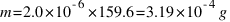 m = {2.0 * 10^{-6}} * 159.6 = 3.19 * 10^{-4} g