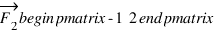 vec{F_2} \begin{pmatrix} -1 \\ 2 \end{pmatrix}