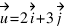 vec{u} = 2vec{i} + 3vec{j}