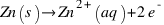 Zn(s) right Zn^{2+}(aq) + 2e^{-}