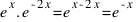 e^x . e^{-2x} = e^{x - 2x} = e^{-x}