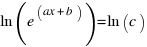 ln (e^(ax + b)) = ln (c)