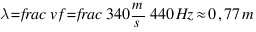 lambda = frac{v}{f} = frac{340 m / s}{440 Hz} approx 0,77 m