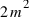 2  m^2