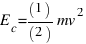 E_c = (1)/(2)mv^2