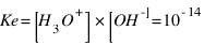 Ke = [H_3O^+] * [OH^-] = 10^{-14}