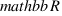 mathbb{R}