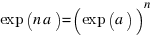 exp(n a) = (exp(a))^n