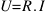 U = R.I