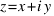 z = x + i y