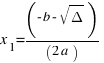 x_1 = ( - b - sqrt { Delta }) / (2a)