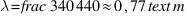 \lambda = \frac{340}{440} \approx 0{,}77 \text{ m}