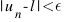|u_n - l| < epsilon