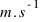 m.s^{-1}