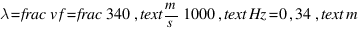 lambda = frac{v}{f} = frac{340 \, \text{m / s}}{1000 \, \text{Hz}} = 0,34 \, \text{m}