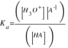 K_a = ([H_3O^+] [A^-]) / ([HA])