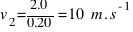 v_{2} = {2.0} / {0.20} = 10~m.s^{-1}