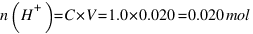 n(H^+) = C * V = 1.0 * 0.020 = 0.020 mol