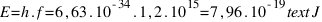 E = h . f = 6,63 . 10^{-34} . 1,2 . 10^{15} = 7,96 . 10^{-19}  text{J}