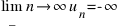 lim_{n right infty} u_n = -infty