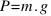 P = m . g