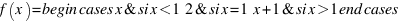 f(x) = begin{cases} x & si  x < 1 \\ 2 & si  x = 1 \\ x + 1 & si  x > 1 end{cases}