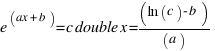 e^(ax + b) = c double x = (ln (c) - b) / (a)