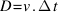 D = v . Delta t