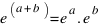e^(a + b) = e^a . e^b