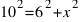 10^2 = 6^2 + x^2